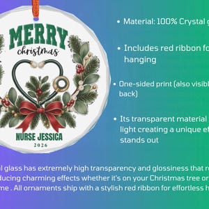 May include: A round crystal glass ornament featuring a printed wreath of pine branches, red berries, and a stethoscope shaped into a heart. The text reads MERRY CHRISTMAS, NURSE JESSICA, and 2026. A red ribbon is attached to the top for hanging.