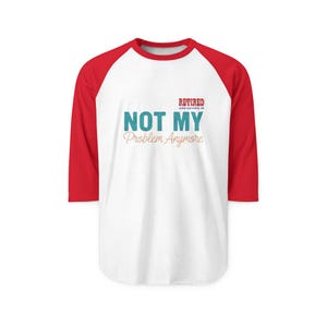Retired Not My Problem Anymore Raglan image 7