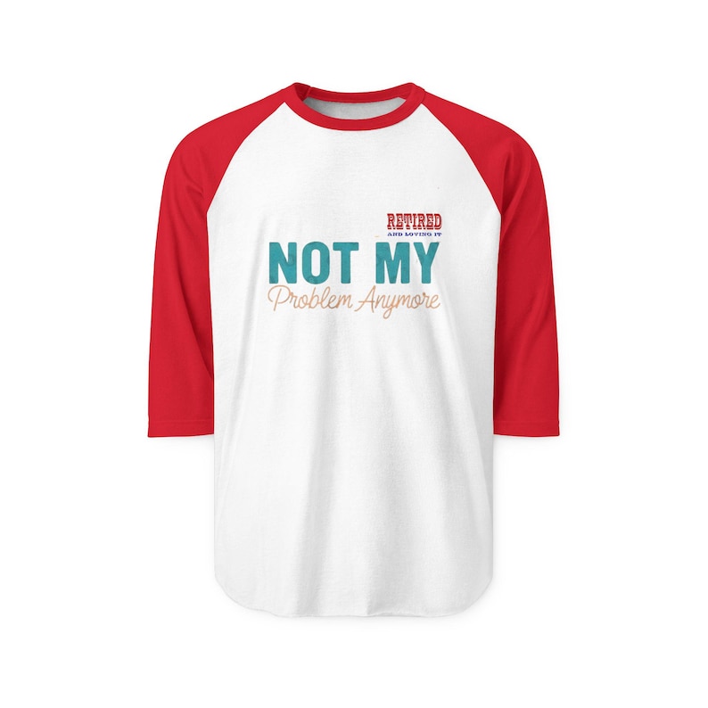 Retired Not My Problem Anymore Raglan image 7