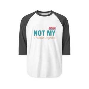 Retired Not My Problem Anymore Raglan image 4