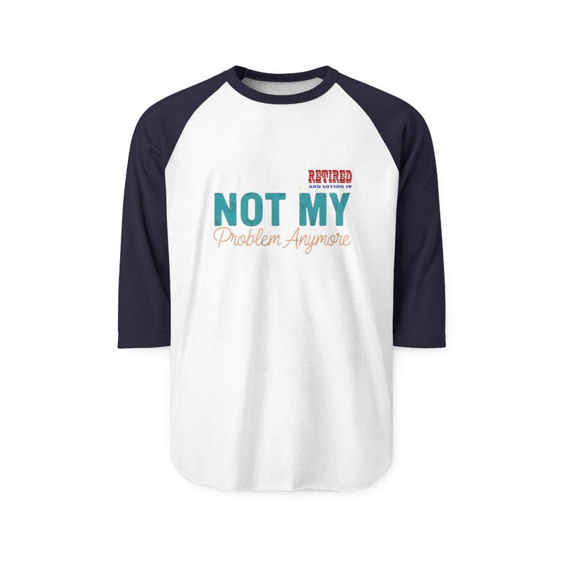 Retired Not My Problem Anymore Raglan image 6