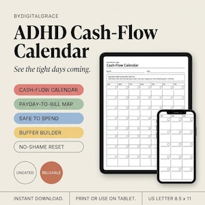 May include: A digital ADHD Cash-Flow Calendar template displayed on a tablet and smartphone. The layout includes sections for Cash-Flow Calendar, Payday-to-Bill Map, Safe to Spend, Buffer Builder, and No-Shame Reset. It is undated, reusable, and formatted for 8.5 x 11 inch US letter paper.
