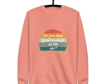 LITERATURE SWEATER Romeo and Juliet "Do you bite your thumb at us, sir"