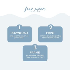 May include: Three steps to download, print, and frame artwork. Step 1: Download and save the artwork to your device. Step 2: Print at home or use a printing service. Step 3: Frame your artwork and hang your new piece of art!