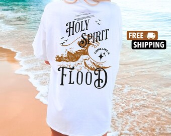 Saint-Esprit Come Like a Flood Christian T-shirt graphique, Saint-Esprit Come Like a Flood Christian sweat-shirt, cadeau chrétien pour femmes pour le baptême