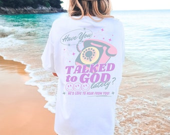 Have You Talked To God Lately Oversized T-Shirt - Christian Shirt for Women, Popular Shirt, Jesus Shirt for Teens, Jesus Shirt Aesthetic