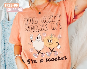 You Can't Scare Me I'm a Teacher - Funny Halloween Shirt for Teachers, Cute Retro Halloween Teacher Shirt, Funny Teacher Halloween Shirt