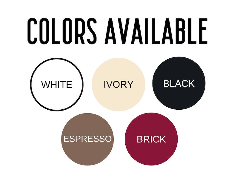 May include: A chart showing six different colors available: white, ivory, black, espresso, brick, and black.