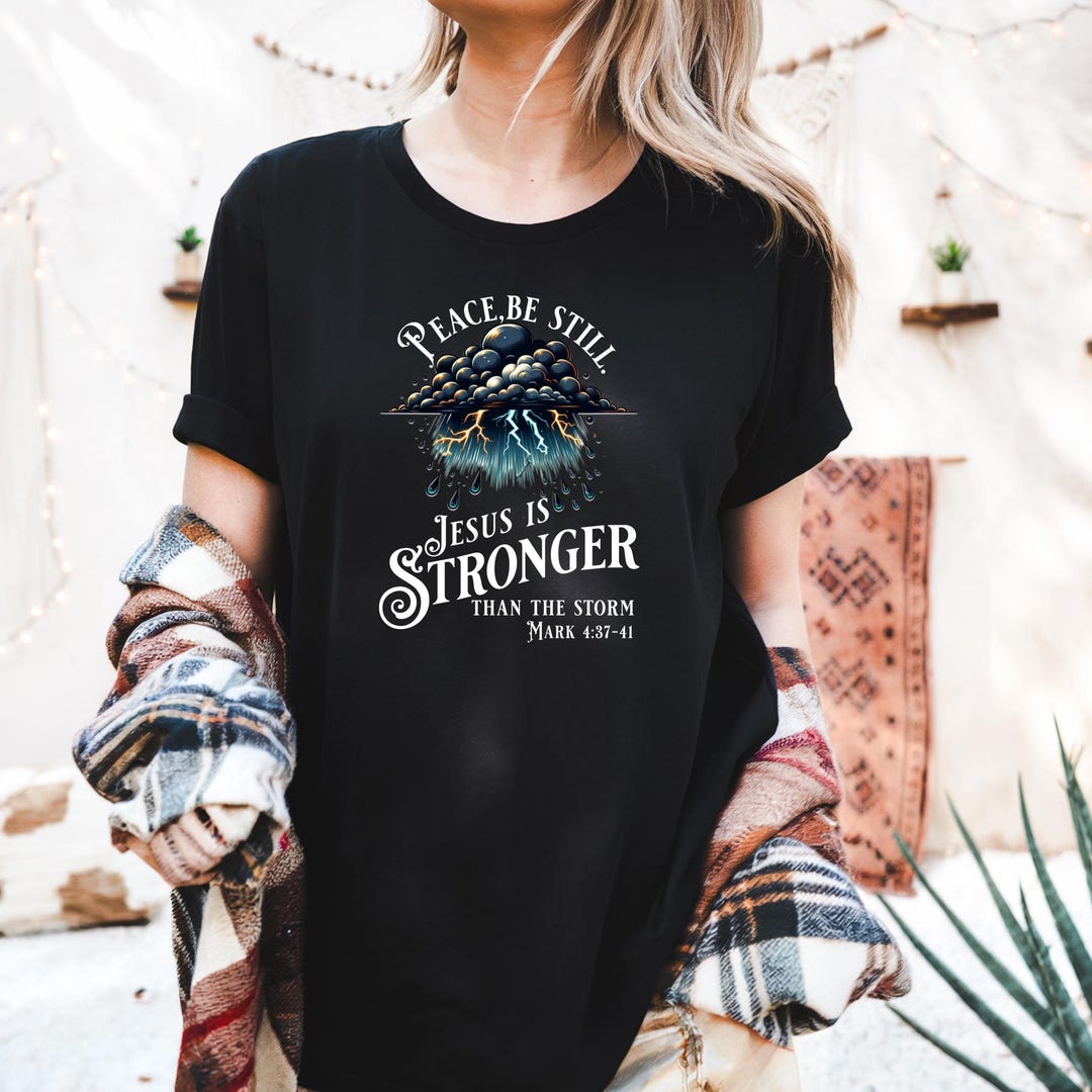 Peace Be Still, Stronger Than the Storm, Christian Tee Shirt, T-shirt ...