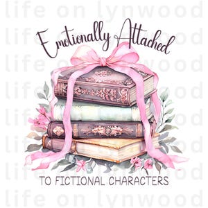 May include: A stack of vintage books with a pink ribbon tied around them. The books are decorated with floral designs and the text "Emotionally Attached to Fictional Characters" is written below the books.