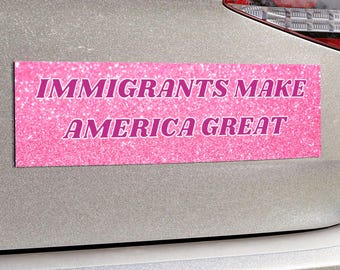 Immigrants Make America Great Bumper Magnet Anti Trump Magnet Pro Immigration Political Magnet Liberal Sticker Social Justice Democrat Gift