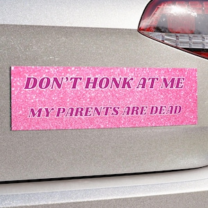 Don&#39;t Honk Bumper Magnet, My Parents Are Dead Unhinged Bumper Magnet, Y2k Funny Bad Driver Meme Gift, Gen Z Car Decal, Dead Parents Club
