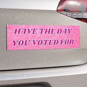 Have The Day You Voted For Subtle Anti Trump Magnet Political Bumper Sticker Magnet Y2k Car Decor Resistance Resist Magnet Anti Fascism Gift