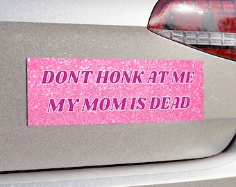 Don't Honk Bumper Magnet My Mom Is Dead Decal For Car Magnetic Sticker, Dead Mom Club, Funny Car Decor, Dark Humor Magnet Meme Gift For Her