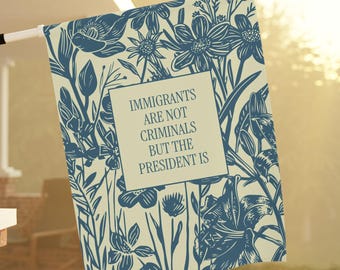 Subtle Anti Trump Flag Political Yard Sign Immigrants Are Not Criminals But The President Is Anti Racist Flag Pro Immigration Garden Flag