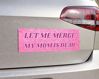 Let Me Merge Bumper Magnet, My Mom Is Dead Funny Magnetic Sticker, Unhinged Meme Decal, Oddly Specific Gift, Ironic Decal, Y2k Car Accessory