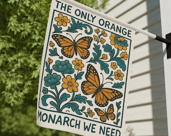 The Only Orange Monarch We Need Garden Flag Subtle Anti Trump Flag Anti Trump Yard Sign Feminist Garden Decor Resist Fascism Democracy Sign
