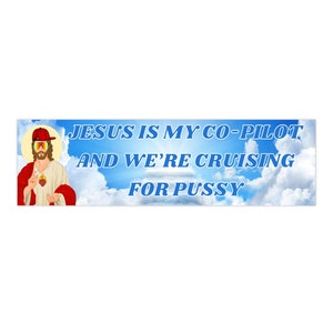 Ironic Vinyl Decal, Jesus Is My Co-Pilot And Were Cruising For Pus*y Bumper Sticker, Funny Gen Z Meme Sticker For Car, Unhinged Driver Gift