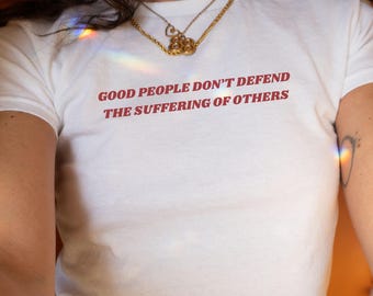 Goede mensen verdedigen het lijden van anderen niet Y2K-babyshirt pro-immigratie T-shirt mensenrechtenactivist shirt sociale rechtvaardigheid T-shirt