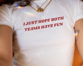 I Just Hope Both Teams Have Fun Y2K Baby Tee Womens Fitted Tee Funny Baby Tee Sarcastic Sports Tee Football Meme Shirt Gift For Best Friend