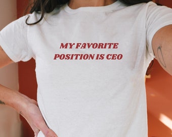 My Favorite Position Is CEO Y2K Baby Tee Funny Quote Shirt Feminist Baby Tee 90s Aesthetic Women's Graphic Tee Cute Trendy Top Gift For Her