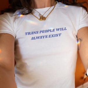 Trans People Will Always Exist Human Rights Baby Tee Trans Rights Shirt Transgender Shirt Protect Trans Kids Shirt Baby Tee Activist Shirt