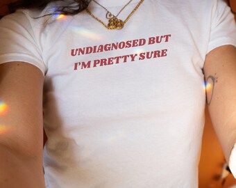 Undiagnosed But I'm Pretty Sure Y2k Baby Tee Funny Autism Shirt Ironic Girlfriend Gift ADHD Autism Meme Shirt Unhinged Baby Tee Gift For Her