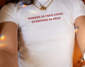Nobody Is Free Until Everyone Is Free Y2K Baby Tee Human Rights Shirt Equality Shirt Anti Trump Shirt Feminist Shirt Social Justice Tee