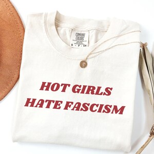 Hot Girls Hate Fascism Comfort Colors Pro Immigration Shirt Anti Racism T-Shirt Political Activist Clothes Anti Trump Shirt Liberal Gift