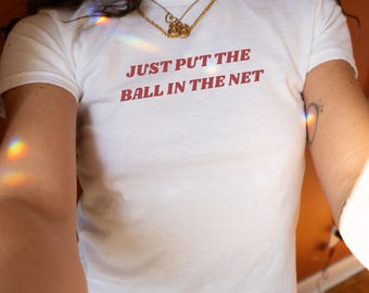 Just Put The Ball In The Net Y2K Baby Tee Womens Fitted Tee Funny Baby Tee Sarcastic Sports Tee Soccer Meme Shirt Gift For Best Friend