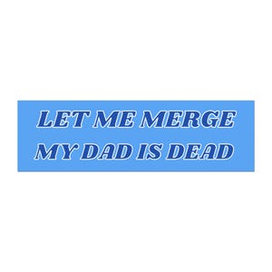 Let Me Merge My Dad Is Dead バンパーマグネット 面白いマグネットステッカー Unhinged Gen Z 車用デカール Dead Dad Club ミームマグネット 奇妙に特別なギフト