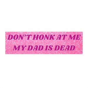 Don't Honk Bumper Sticker, My Dad Is Dead Unhinged Bumper Stickers, Y2k Funny Bad Driver Meme Gifts, Gen Z Car Decal, Dead Dad Vinyl Sticker