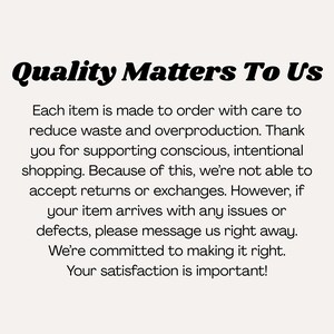 May include: A cream-colored graphic with the text "Quality Matters To Us" in a bold, black font. The text below explains the shop's commitment to made-to-order items, reducing waste, and customer satisfaction.