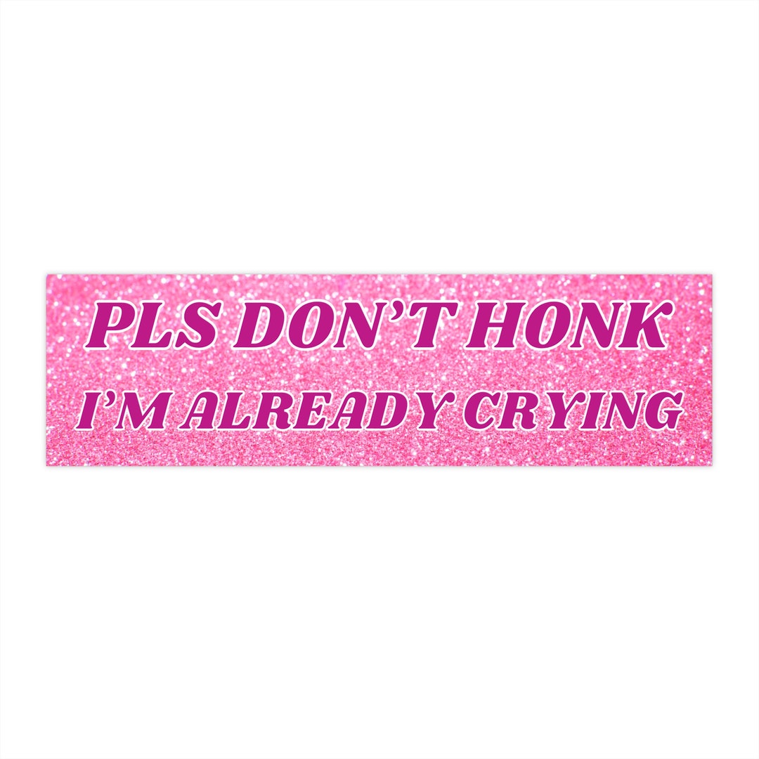 Ironically Pink Pls Don't Honk I'm Already Crying Bumper Sticker, Y2k Meme Decal ...