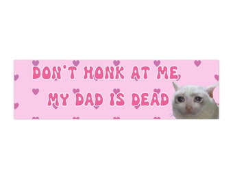 Don't Honk At Me My Dad Is Dead Bumper Sticker, Crying Cat Meme Sticker, Ironic Vinyl Decal Funny Gen Z Decal, Y2k Car Decoration