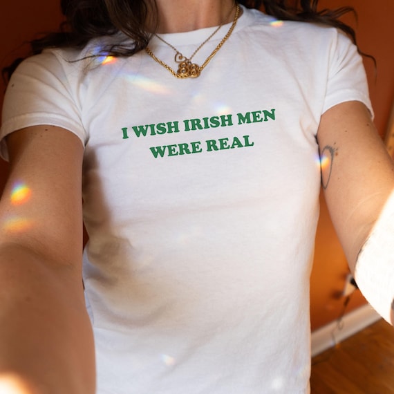 I Wish Irish Men Were Real Baby Tee Funny St Patrick's Day Shirt Y2K Aesthetic BabyTee Trendy Top 90s Irish Shirt Women's St Paddy Outfit