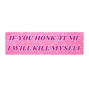 Don&#39;t Honk Funny Bumper Sticker, Y2k Meme Decal, If You Honk At Me I Will Kill Myself Sticker, Gen Z Vehicle Decor, Unhinged Driver Gift