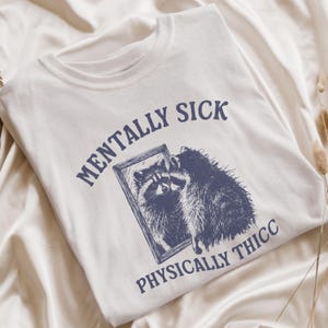 Mentally Sick Physically Thicc T-Shirt Funny Raccoon Meme Shirt Vintage Animal Graphic Tee Silly Trash Panda Tshirt Raccoon Lover Gift