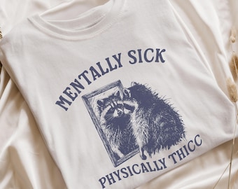 Mentally Sick Physically Thicc T-Shirt Funny Raccoon Meme Shirt Vintage Animal Graphic Tee Silly Trash Panda Tshirt Raccoon Lover Gift