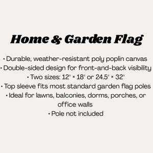 May include: Text on a cream background reads "Home & Garden Flag." The text describes a durable, weather-resistant poly poplin canvas flag with a double-sided design. Available in two sizes: 12" x 18" or 24.5" x 32".