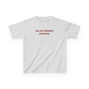 All My Homies Hate Ice Baby Tee Pro Immigration Shirt Anti-ICE Protest Top Social Justice Tee Activist Gift Human Rights Protest Shirt Ash