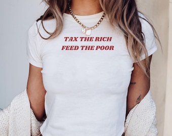 Tax The Rich Feed The Poor Y2k Baby Tee Anti Billionaire T-Shirt Political Statement Tee Anti Capitalist Shirt Eat The Rich Baby Tee