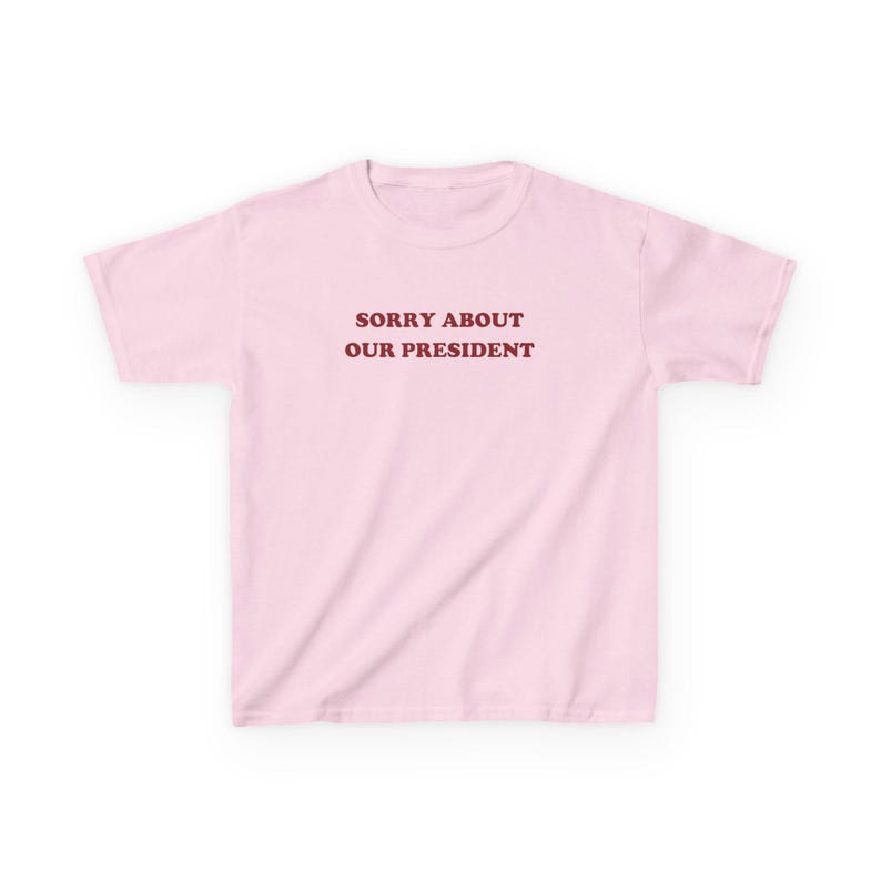 Sorry About Our President Y2K Baby Tee Anti Trump Shirt Liberal Leftist Tee Political Tshirt Democrat Gift Feminist Shirt Cute Activist Tee Light Pink