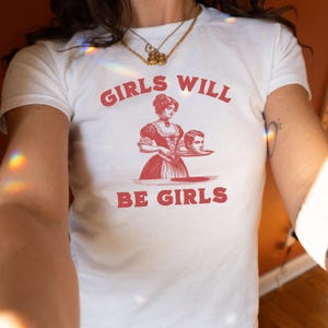 Girls Will Be Girls Shirt Funny Y2k Baby Tee Clothes For Girls Smashing Patriarchy Shirt, Unhinged Feminist Shirt Subtle Feminism BabyTee