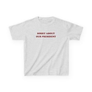 Sorry About Our President Y2K Baby Tee Anti Trump Shirt Liberal Leftist Tee Political Tshirt Democrat Gift Feminist Shirt Cute Activist Tee Ash