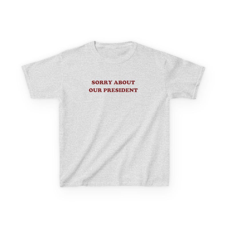 Sorry About Our President Y2K Baby Tee Anti Trump Shirt Liberal Leftist Tee Political Tshirt Democrat Gift Feminist Shirt Cute Activist Tee Ash