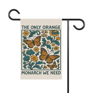 The Only Orange Monarch We Need Garden Flag Subtle Anti Trump Flag Anti Trump Yard Sign Feminist Garden Decor Resist Fascism Democracy Sign 12'' × 18''