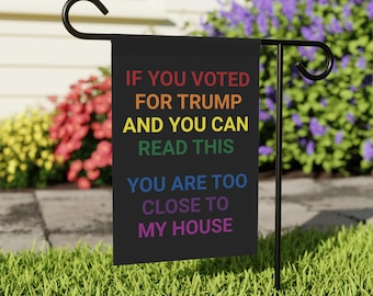 If You Voted Trump and You Can Read This Garden Flag Anti Trump Yard Sign Liberal Garden Flag Anti Maga Flag Anti Fascism Flag