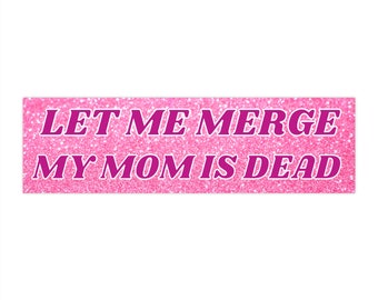 Let Me Merge Bumper Sticker, My Mom Is Dead, Funny Bumper Stickers, Dead Mom Sticker For Car, Ironic Vinyl Decal, Y2k Meme Vehicle Decor
