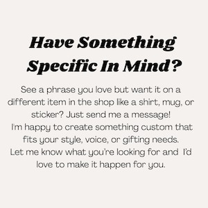 May include: Cream-colored background with black text that reads "Have Something Specific In Mind?" followed by a description of custom item creation, including shirts, mugs, and stickers.